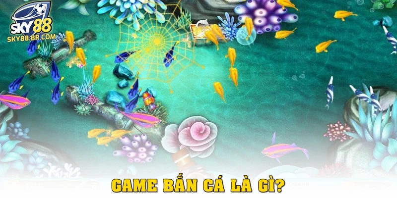 Kinh Nghiệm Chơi Bắn Cá Hiệu Quả Cho Mọi Game Thủ Tại Sky88 1 Game bắn cá là gì?