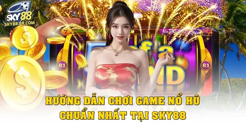 Tuyệt Chiêu Hướng Dẫn Chơi Game Nổ Hũ Giúp Tân Thủ Tăng Tỷ Lệ Thắng 2 Hướng dẫn chơi game nổ hũ chuẩn nhất tại SKY88