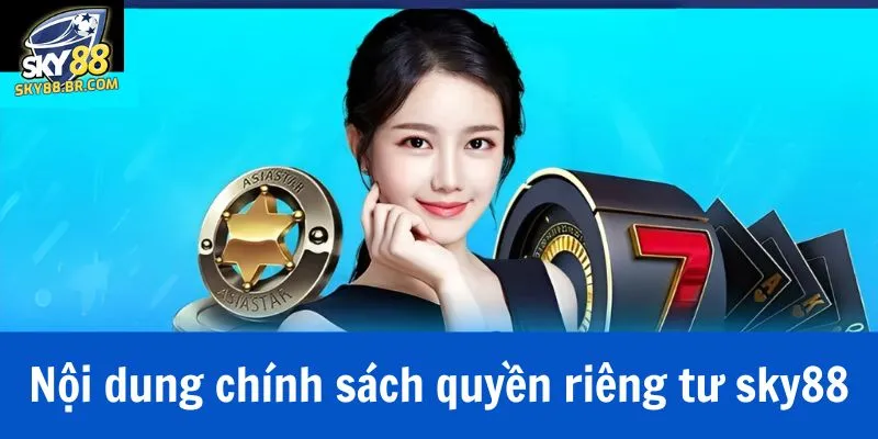Nội dung chính sách quyền riêng tư sky88 bao gồm những gì?